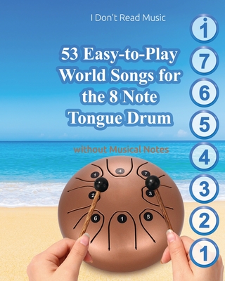 53 Easy-to-Play World Songs for the 8 Note Tongue Drum: Without Musical Notes - Helen Winter