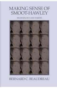 Coperta cărții 'Making Sense of Smoot-Hawley: Technology and Tariffs - Bernard C. Beaudreau'