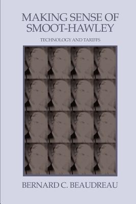 Coperta cărții 'Making Sense of Smoot-Hawley: Technology and Tariffs - Bernard C. Beaudreau'