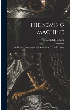 Coperta cărții 'The Sewing Machine: Its History, Construction, and Application, Tr. by U. Green - Rudolph Herzberg'