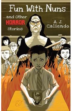 Coperta cărții 'Fun With Nuns...and Other Horror Stories - A. J. Caliendo'