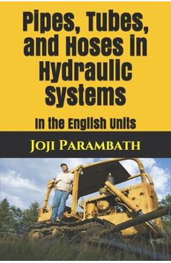 Coperta cărții 'Pipes, Tubes, and Hoses in Hydraulic Systems: In the English Units - Joji Parambath'