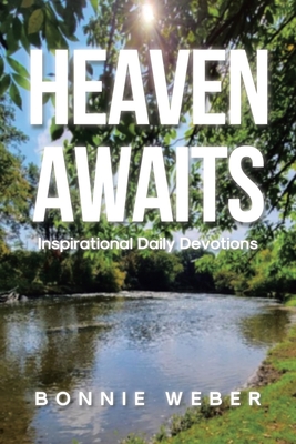Heaven Awaits: Inspirational Daily Devotions - Bonnie Weber