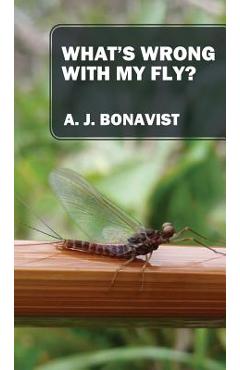 Poza produsului What's Wrong With My Fly? - A. J. Bonavist