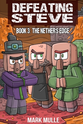 Defeating Steve Book 3: The Nether's Edge - Mark Mulle