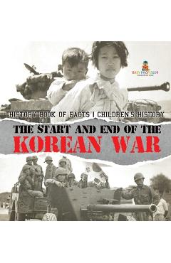 Coperta cărții 'The Start and End of the Korean War - History Book of Facts Children's History -'