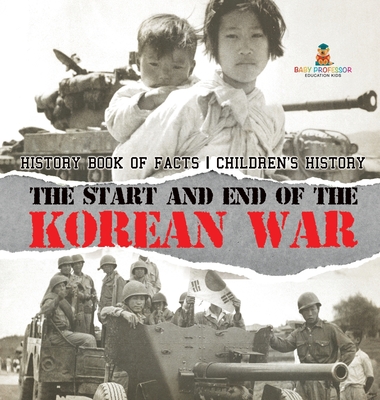 Coperta cărții 'The Start and End of the Korean War - History Book of Facts Children's History -'