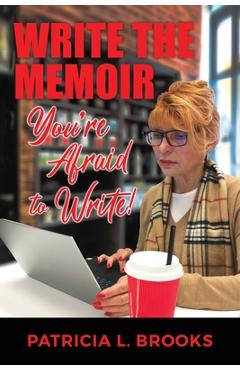 Coperta cărții 'Write the Memoir You're Afraid to Write - Patricia L. Brooks'
