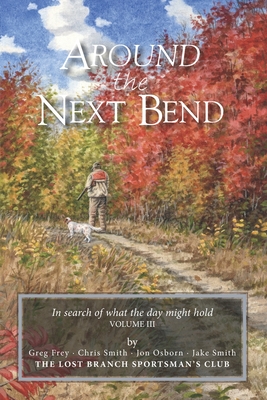 Around the Next Bend: In search of what the day might hold - Jon Osborn