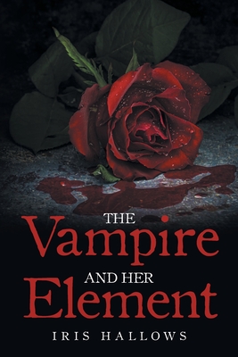 Coperta cărții 'The Vampire and Her Element - Iris Hallows'