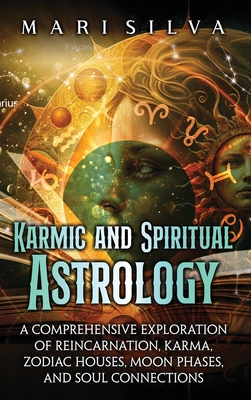 Coperta cărții 'Karmic and Spiritual Astrology: A Comprehensive Exploration of Reincarnation, Karma, Zodiac Houses, Moon Phases, and'