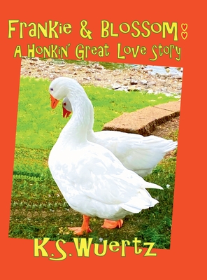 Frankie and Blossom: A Honkin' Great Love Story - K. S. Wuertz