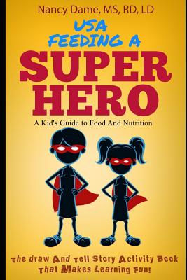 Usa, Feeding a Superhero: A Kid's Guide to Food and Nutrition - Nancy Dame Ms Rd Ld