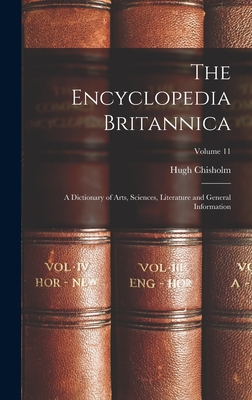 The Encyclopedia Britannica: A Dictionary of Arts, Sciences, Literature and General Information; Volume 11 - Hugh Chisholm