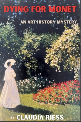 Dying for Monet: An Art History Mystery - Claudia Riess