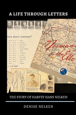 A Life Through Letters: The Story of Harvey Hans Nelken - Denise Nelken