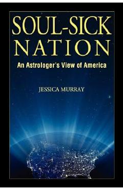 Poza produsului Soul-Sick Nation: An Astrologer's View of America - Jessica Murray