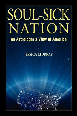 Soul-Sick Nation: An Astrologer's View of America - Jessica Murray