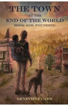 Coperta cărții 'The Town at the End of the World: Book One: Founding - Genevieve Carr'
