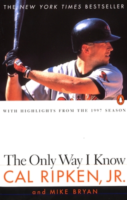 The Only Way I Know: With Highlights from the 1997 Season - Cal Ripken