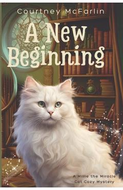 Poza produsului A New Beginning: A Millie the Miracle Cat Cozy Mystery - Courtney Mcfarlin