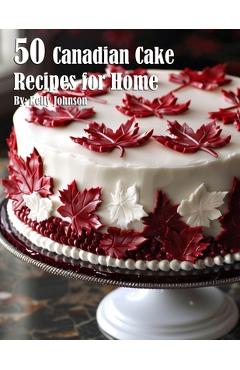 Coperta cărții '50 Canadian Cake Recipes for Home - Kelly Johnson'