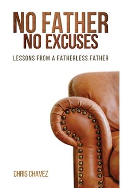 Coperta cărții 'No Father No Excuses: Lessons from a Fatherless Father - Chris Chavez'
