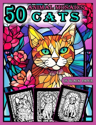 Animal Mosaics Coloring Book: 50 Cats: Stained Glass Animals Coloring Book for Adults with Dazzling Cats, Color Quest on Black Paper, Puzzle Colorin - A. Bit Of Pixel