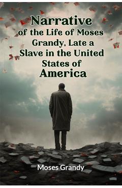 Coperta cărții 'Narrative of the Life of Moses Grandy, Late a Slave in the United States of America - Moses Grandy'