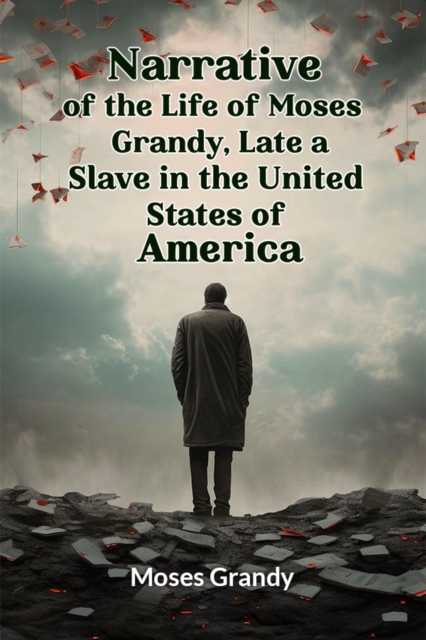 Narrative of the Life of Moses Grandy, Late a Slave in the United States of America - Moses Grandy