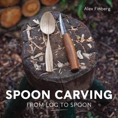 Spoon Carving: From Log to Spoon - Alex Finberg