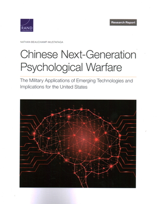 Chinese Next-Generation Psychological Warfare: The Military Applications of Emerging Technologies and Implications for the United States - Nathan Beauchamp-mustafaga