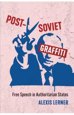 Post-Soviet Graffiti: Free Speech in Authoritarian States - Alexis Lerner