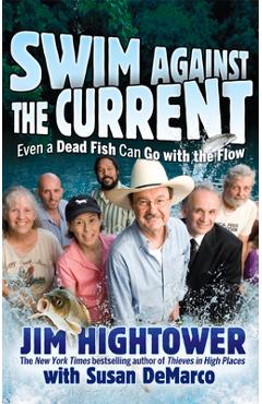 Coperta cărții 'Swim Against the Current: Even a Dead Fish Can Go with the Flow - Jim Hightower'