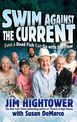 Coperta cărții 'Swim Against the Current: Even a Dead Fish Can Go with the Flow - Jim Hightower'