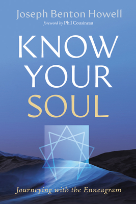 Know Your Soul: Journeying with the Enneagram - Joseph Benton Howell