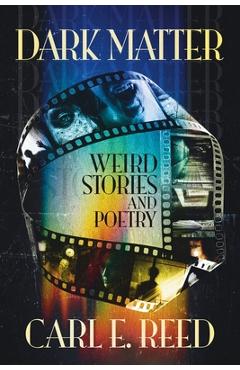 Dark Matter: Weird Stories and Poetry - Carl E. Reed