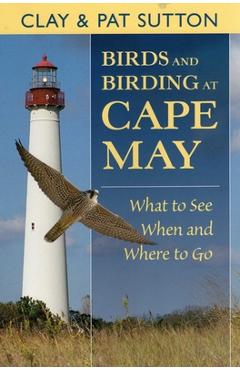 Coperta cărții 'Birds and Birding at Cape May: What to See and When and Where to Go - Clay Sutton'
