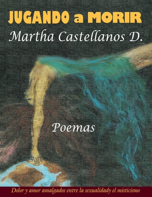 Coperta cărții 'JUGANDO a MORIR - Martha Castellanos D.'