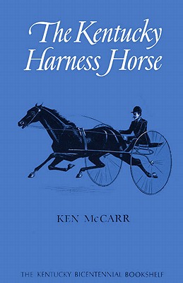 The Kentucky Harness Horse - Ken Mccarr