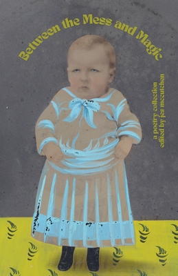 Coperta cărții 'Between the Mess and Magic - Jes Mccutchen'