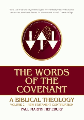 The Words of the Covenant: A Biblical Theology, Volume 2: New Testament Continuation - Paul Martin Henebury