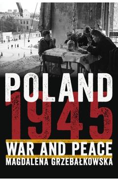 Coperta cărții 'Poland 1945: War and Peace - Magdalena Grzebalkowska'