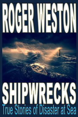 Shipwreck: True Stories of Disaster at Sea - Roger Weston