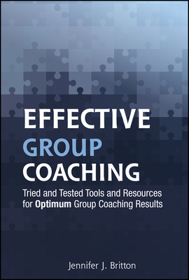 Coperta cărții 'Effective Group Coaching: Tried and Tested Tools and Resources for Optimum Coaching Results - Jennifer J. Britton'