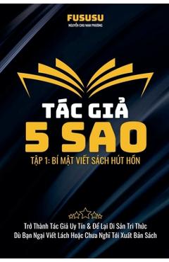 Coperta cărții 'Tác Giả 5 Sao: Bí Mật Viết Sách Hút Hồn -'
