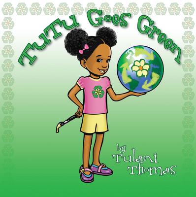 TuTu Goes Green - Tulani Thomas