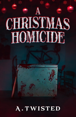 A Christmas Homicide: A Cozy Christmas Thriller. - A. Twisted