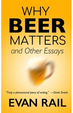 Poza produsului Why Beer Matters and Other Essays - Evan Rail
