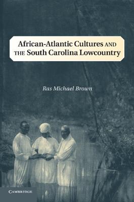 African-Atlantic Cultures and the South Carolina Lowcountry - Ras Michael Brown